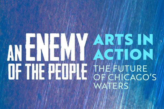 Poster with purple background. In white letters on the left the poster reads: Enemy of the People. On the right, in blue letters the poster reads: Arts in Action - The Future of Chicago Waters