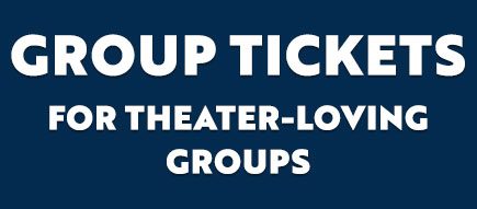 Group Tickets - for theater-loving groups
