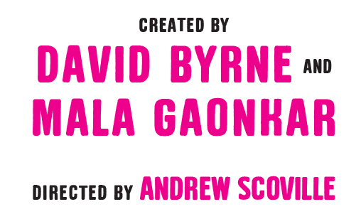 Text in all caps reads: "Created by David Byrne and Mala Gaonkar. Directed by Andrew Scoville.