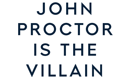 Dark blue text on a black background reads: "JOHN PROCTOR IS THE VILLAIN" in bold, uppercase letters.