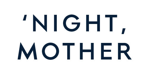 Text graphic displaying the phrase: ‘NIGHT, MOTHER in large, dark blue capital letters on a black background.