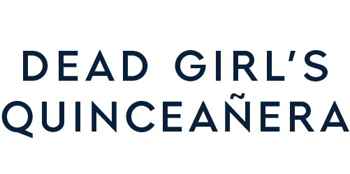 The image shows the phrase "DEAD GIRL'S QUINCEAÑERA" in uppercase dark blue letters on a black background.